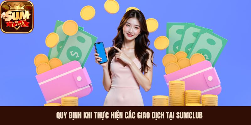 Quy định khi thực hiện các giao dịch tại Sumclub